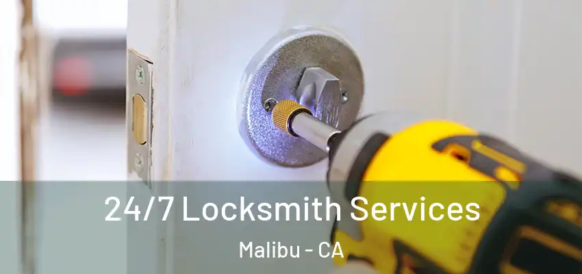  24/7 Locksmith Services Malibu - CA