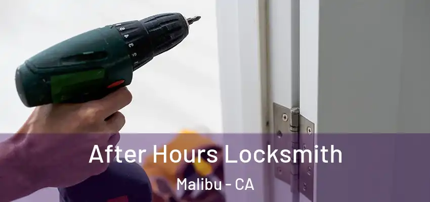 After Hours Locksmith Malibu - CA