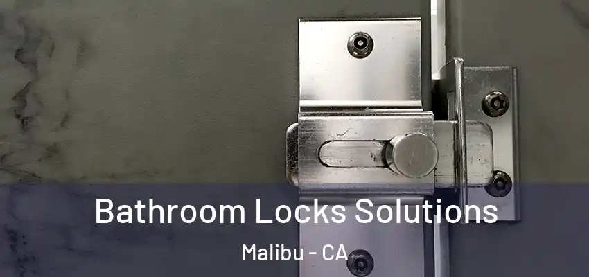  Bathroom Locks Solutions Malibu - CA