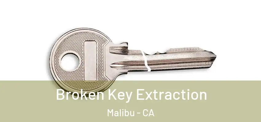  Broken Key Extraction Malibu - CA