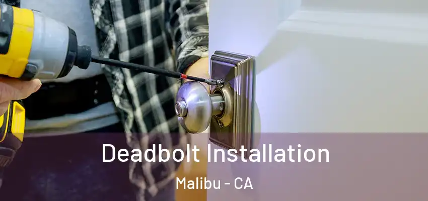  Deadbolt Installation Malibu - CA
