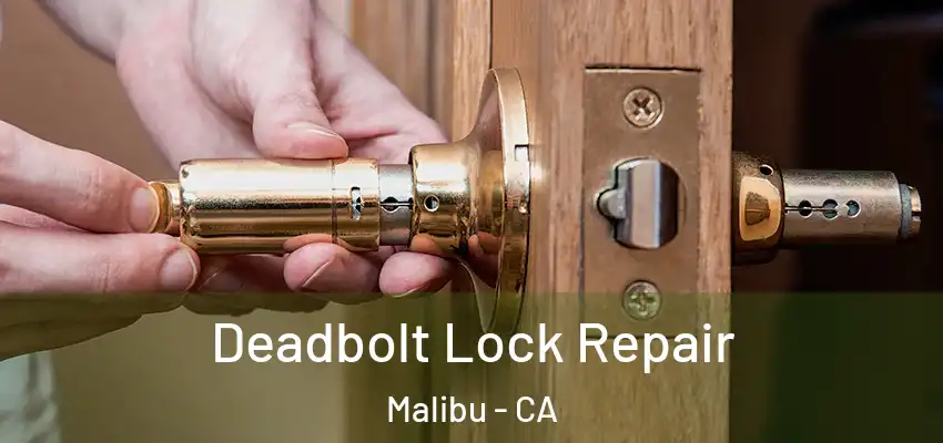  Deadbolt Lock Repair Malibu - CA