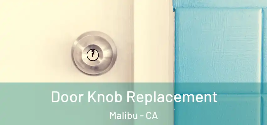  Door Knob Replacement Malibu - CA