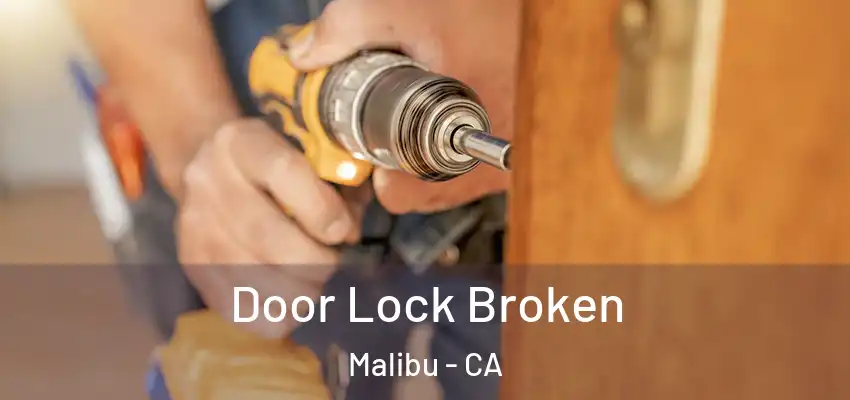Door Lock Broken Malibu - CA