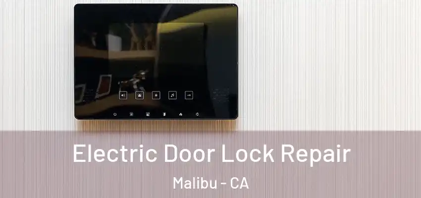 Electric Door Lock Repair Malibu - CA