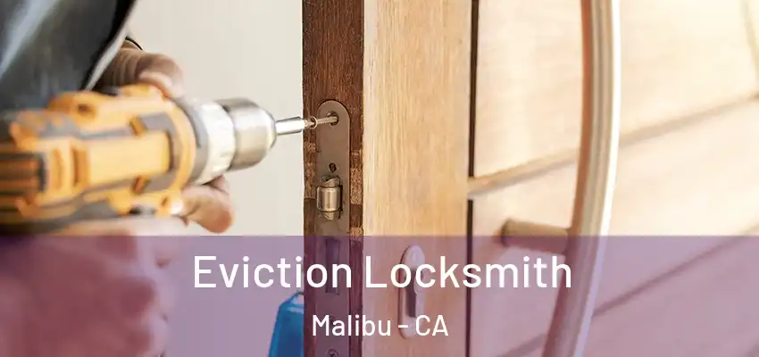  Eviction Locksmith Malibu - CA