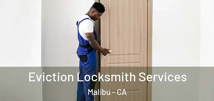 Eviction Locksmith Services Malibu - CA