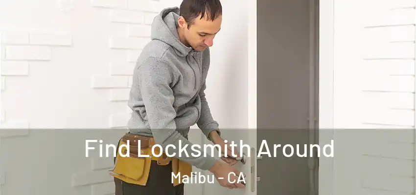 Find Locksmith Around Malibu - CA