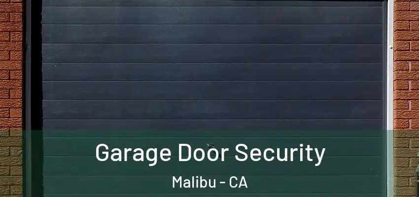 Garage Door Security Malibu - CA