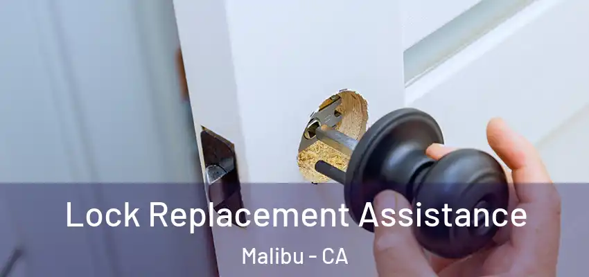  Lock Replacement Assistance Malibu - CA