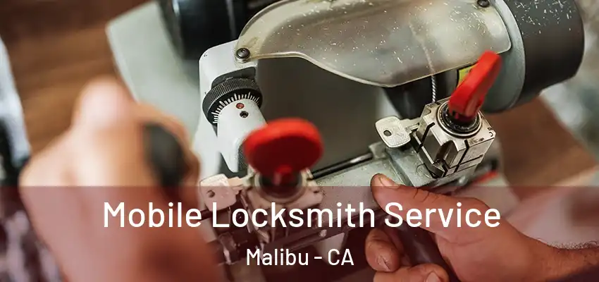  Mobile Locksmith Service Malibu - CA