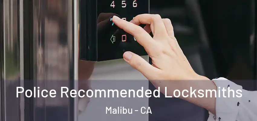 Police Recommended Locksmiths Malibu - CA