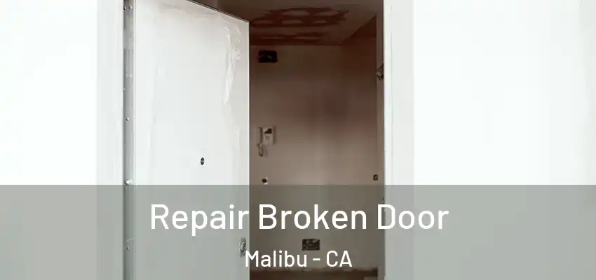 Repair Broken Door Malibu - CA