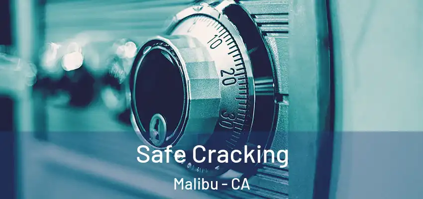  Safe Cracking Malibu - CA